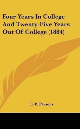 Four Years In College And Twenty-Five Years Out Of College (1884)