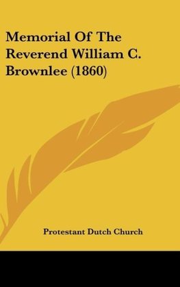 Memorial Of The Reverend William C. Brownlee (1860)