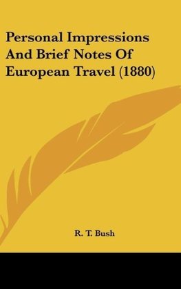 Personal Impressions And Brief Notes Of European Travel (1880)