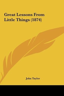 Great Lessons From Little Things (1874)