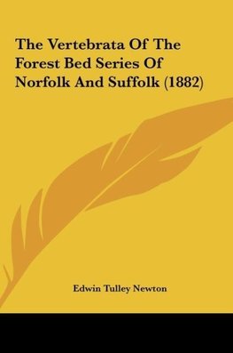 The Vertebrata Of The Forest Bed Series Of Norfolk And Suffolk (1882)