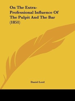 On The Extra-Professional Influence Of The Pulpit And The Bar (1851)