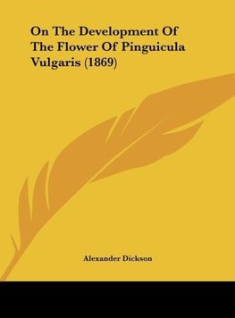 On The Development Of The Flower Of Pinguicula Vulgaris (1869)