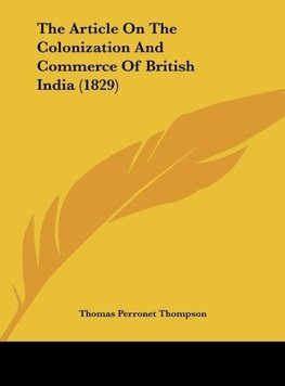 The Article On The Colonization And Commerce Of British India (1829)