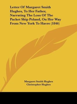 Letter Of Margaret Smith Hughes, To Her Father, Narrating The Loss Of The Packet Ship Poland, On Her Way From New York To Havre (1846)