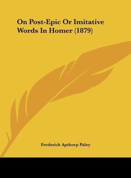 On Post-Epic Or Imitative Words In Homer (1879)