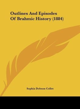 Outlines And Episodes Of Brahmic History (1884)