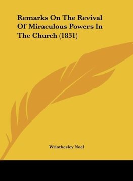 Remarks On The Revival Of Miraculous Powers In The Church (1831)