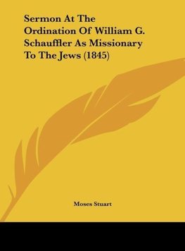 Sermon At The Ordination Of William G. Schauffler As Missionary To The Jews (1845)