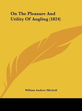 On The Pleasure And Utility Of Angling (1824)