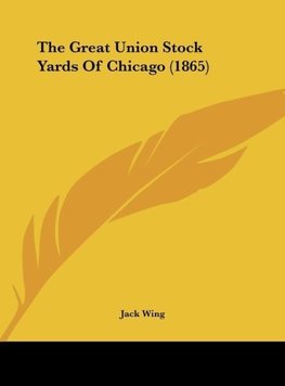 The Great Union Stock Yards Of Chicago (1865)