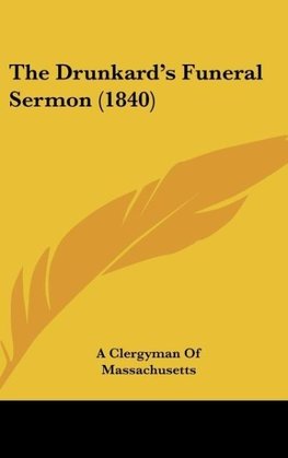 The Drunkard's Funeral Sermon (1840)