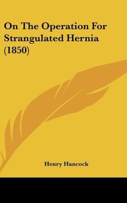 On The Operation For Strangulated Hernia (1850)