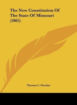 The New Constitution Of The State Of Missouri (1865)