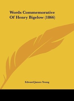 Words Commemorative Of Henry Bigelow (1866)