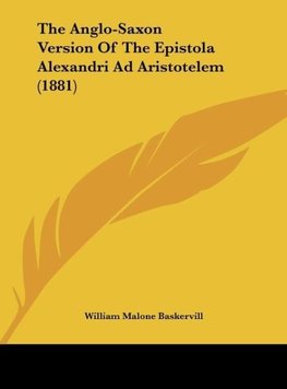 The Anglo-Saxon Version Of The Epistola Alexandri Ad Aristotelem (1881)