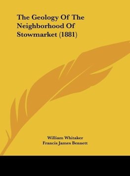 The Geology Of The Neighborhood Of Stowmarket (1881)