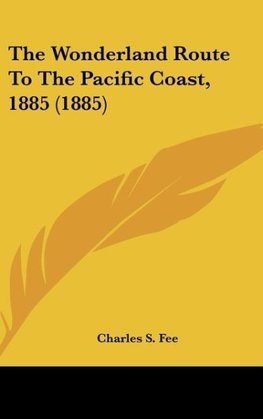 The Wonderland Route To The Pacific Coast, 1885 (1885)