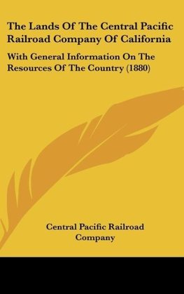 The Lands Of The Central Pacific Railroad Company Of California