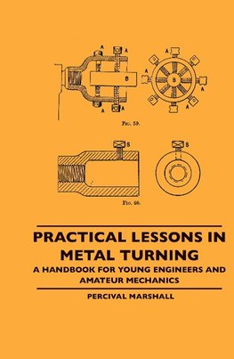 Practical Lessons In Metal Turning - A Handbook For Young Engineers And Amateur Mechanics