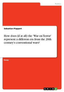 How does (if at all) the 'War on Terror' represent a different era from the 20th century's conventional wars?