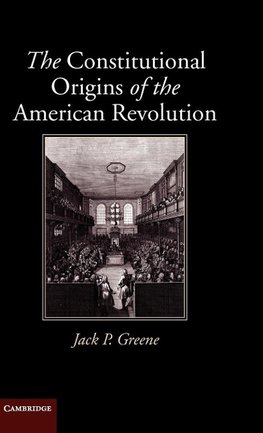 The Constitutional Origins of the American Revolution