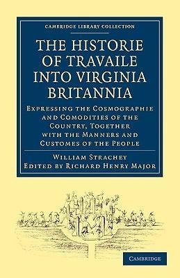 Historie of Travaile Into Virginia Britannia; Expressing the Cosmographie and Comodities of the Country, Together with the Manners and Customes of the