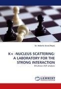 K+ -NUCLEUS SCATTERING: A LABORATORY FOR THE STRONG INTERACTION