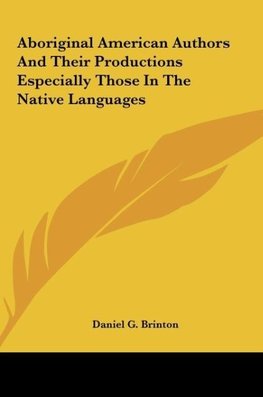 Aboriginal American Authors And Their Productions Especially Those In The Native Languages