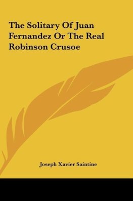 The Solitary Of Juan Fernandez Or The Real Robinson Crusoe