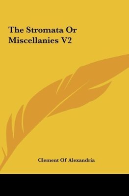 The Stromata Or Miscellanies V2