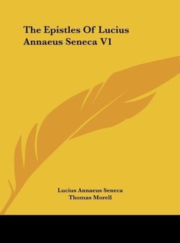 The Epistles Of Lucius Annaeus Seneca V1