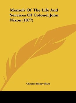 Memoir Of The Life And Services Of Colonel John Nixon (1877)