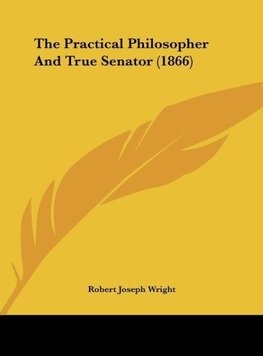 The Practical Philosopher And True Senator (1866)