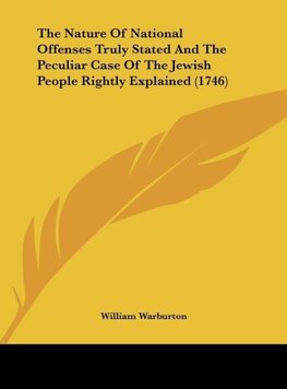 The Nature Of National Offenses Truly Stated And The Peculiar Case Of The Jewish People Rightly Explained (1746)