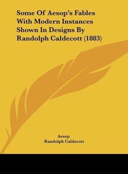 Some Of Aesop's Fables With Modern Instances Shown In Designs By Randolph Caldecott (1883)
