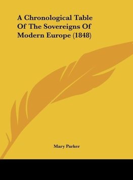 A Chronological Table Of The Sovereigns Of Modern Europe (1848)