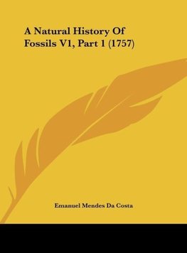 A Natural History Of Fossils V1, Part 1 (1757)