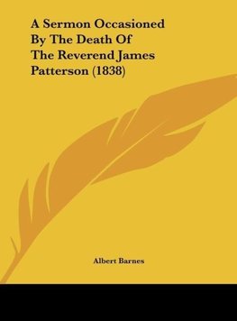 A Sermon Occasioned By The Death Of The Reverend James Patterson (1838)