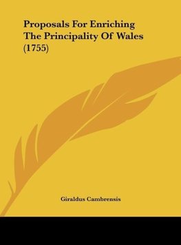 Proposals For Enriching The Principality Of Wales (1755)