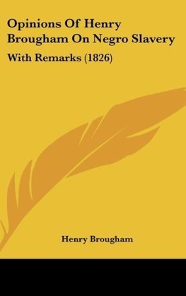 Opinions Of Henry Brougham On Negro Slavery