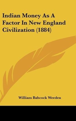 Indian Money As A Factor In New England Civilization (1884)