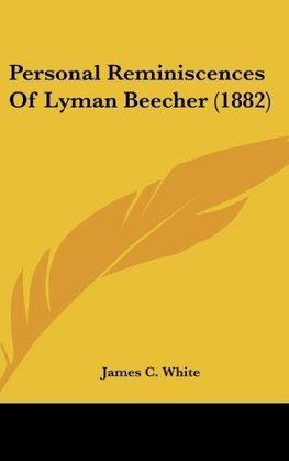 Personal Reminiscences Of Lyman Beecher (1882)