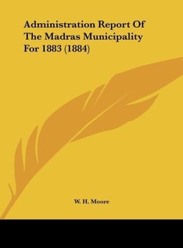 Administration Report Of The Madras Municipality For 1883 (1884)