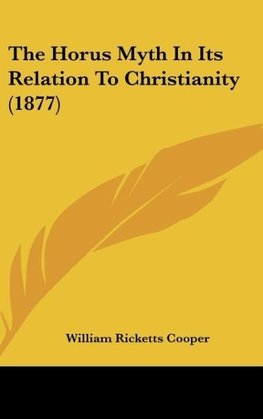 The Horus Myth In Its Relation To Christianity (1877)