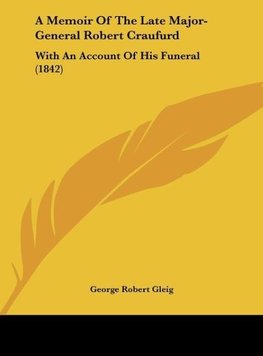 A Memoir Of The Late Major-General Robert Craufurd