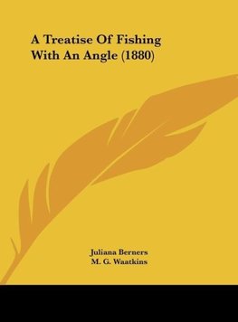 A Treatise Of Fishing With An Angle (1880)