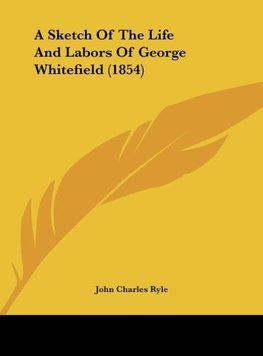 A Sketch Of The Life And Labors Of George Whitefield (1854)