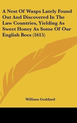 A Nest Of Wasps Lately Found Out And Discovered In The Law Countries, Yielding As Sweet Honey As Some Of Our English Bees (1615)