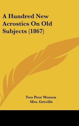 A Hundred New Acrostics On Old Subjects (1867)